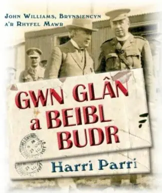 Gwn Glân a Beibl Budr – John Williams, Brynsiencyn, A’r Rhyfel Mawr