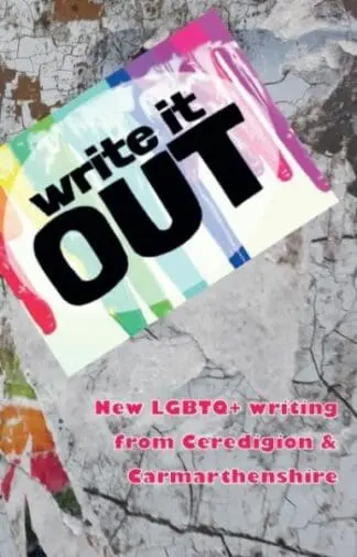 Write It out – New Lgbtq+ Writing from Ceredigion & Carmarthenshie