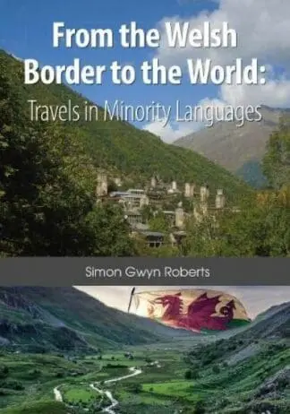 From the Welsh Border to the World:Travels in Minority Languages