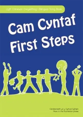 Cam Cyntaf/First Steps – Llyfr Caneuon Dwyieithog – Caneuon yn y Cyfnod Sylfaen/Bilingual Song Book – Music in the Foundation Phase