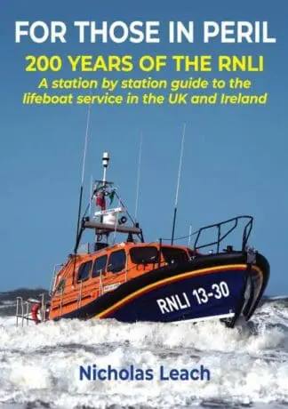 For Those in Peril – 200 years of the RNLI: A station by station guide to the lifeboat service in the UK and Ireland