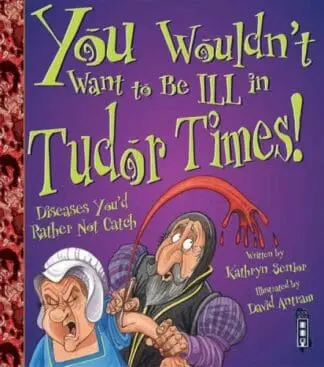 You Wouldn’t Want to Be ill in Tudor Times!