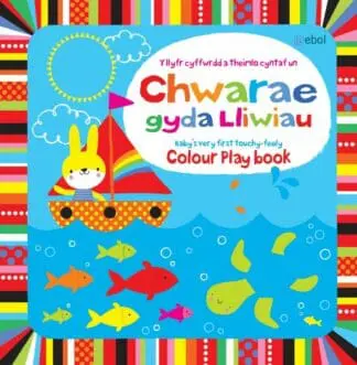 Chwarae gyda Lliwiau – Y Llyfr Cyffwrdd a Theimlo Cyntaf Un/Colour Play Book – Baby’s Very First Touchy-Feely Book