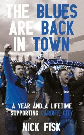 Blues Are Back in Town, The – A Year and a Lifetime Supporting Cardiff City