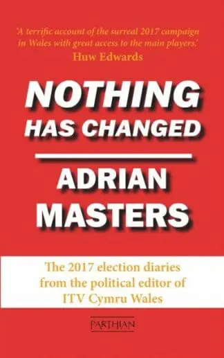 Nothing Has Changed – The 2017 Election Diaries