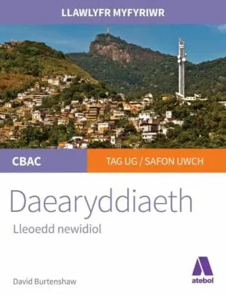 Llawlyfr Myfyriwr Safon Uwch CBAC: Daearyddiaeth – Lleoedd Newidiol