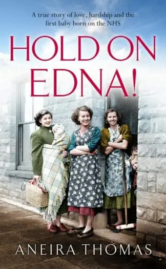 Hold on Edna! – Heart-Warming True Story of the First Baby Born on the NHS, The