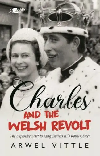 Charles and the Welsh Revolt – The Explosive Start to King Charles III’s Royal Career