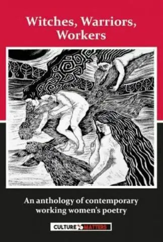 Witches, Warriors, Workers – An Anthology of Contemporary Women’s Poetry