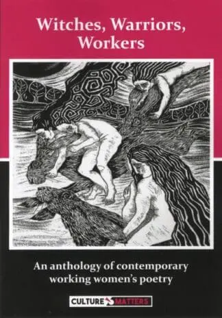 Witches, Warriors, Workers – An Anthology of Contemporary Working Women’s Poetry