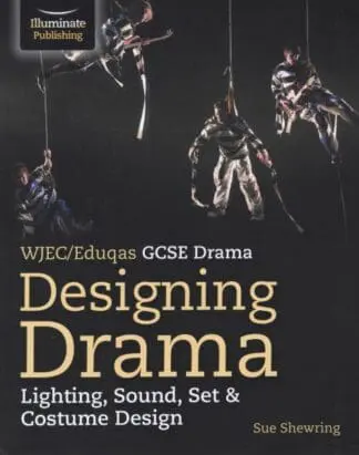 WJEC/EDUQAS Drama: Designing Drama – Lighting, Sound, Set & Costume Design