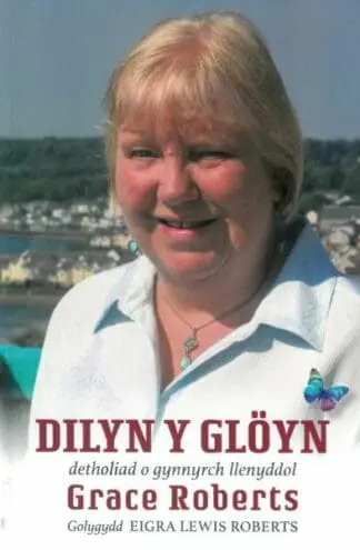 Dilyn y Glöyn – Detholiad o Gynnyrch Llenyddol Grace Roberts