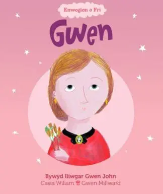 Enwogion o Fri: Gwen – Bywyd Lliwgar Gwen John