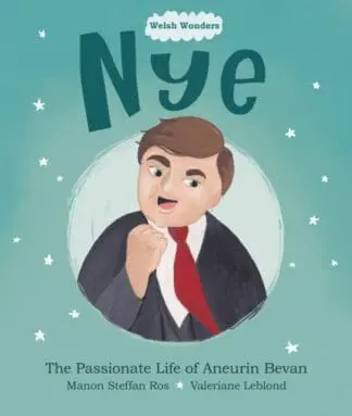 Welsh Wonders: Nye – Passionate Life of Aneurin Bevan, The