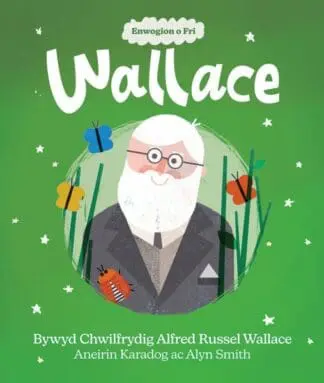 Enwogion o Fri: Wallace – Bywyd Chwilfrydig Alfred Russel Wallace