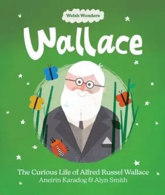 Welsh Wonders: Wallace – The Curious Life of Alfred Russel Wallace