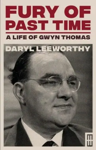 Modern Wales: Fury of Past Time – A Life of Gwyn Thomas