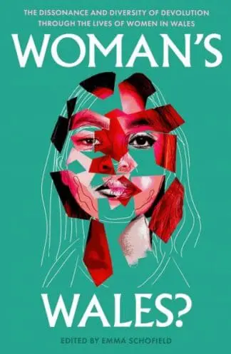 Woman’s Wales? The Dissonance and Diversity of Devolution Through the Lives of Women in Wales