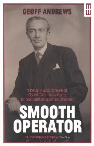 Smooth Operator – Life and Times of Cyril Lakin, Editor, Broadcaster and Politician, The