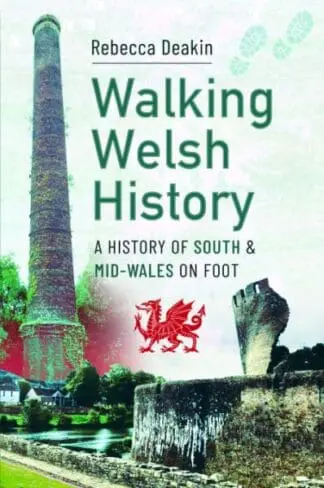 Walking Welsh History – A History of South and Mid-Wales on Foot