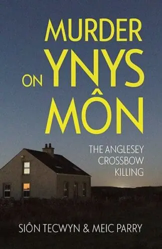 Murder on Ynys Môn – The Anglesey Crossbow Killing