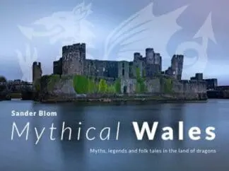 Mythical Wales – Myths, legends and folk tales in the land of dragons