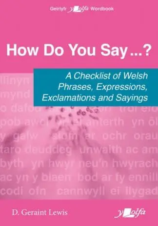 How Do You Say…? – A checklist of Welsh phrases, expressions, exclamations and sayings