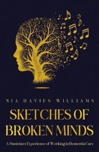 Sketches of Broken Minds – A Musician’s Experience of Working in Dementia Care
