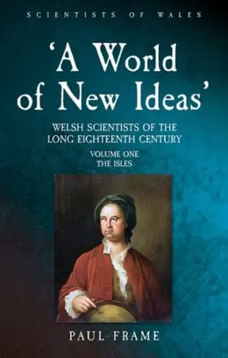 ‘A World of New Ideas’ – Welsh Scientists of the Long Eighteenth-Century