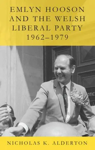 Emlyn Hooson and the Welsh Liberal Party, 1962-1979