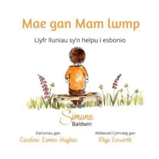 Mae gan Mam Lwmp – Llyfr lluniau sy’n helpu i esbonio
