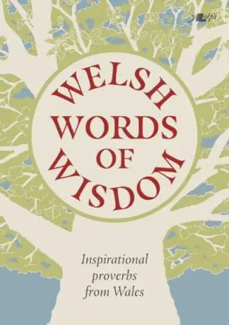Welsh Words of Wisdom – Inspirational proverbs from Wales