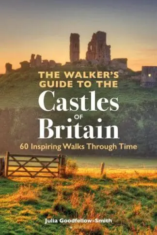 The Walker’s Guide to the Castles of Britain – 60 Inspiring Walks through Time