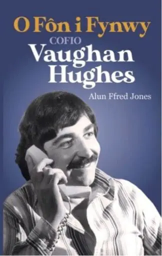 O Fôn i Fynwy – Cofio Vaughan Hughes