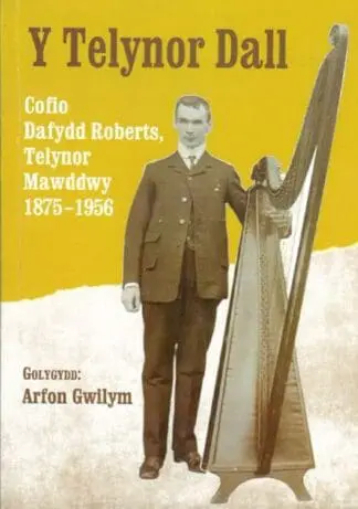 Y Telynor Dall – Cofio Dafydd Roberts, Telynor Mawddwy 1875-1956