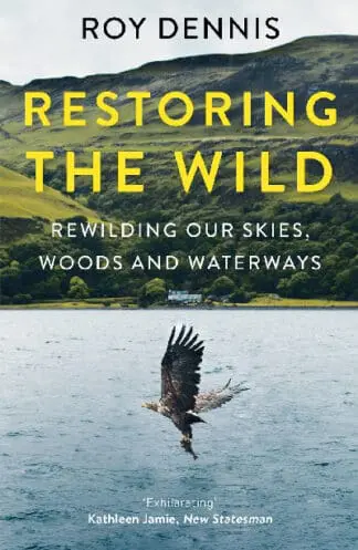 Restoring the Wild: Rewilding our Skies, Woods and Waterways