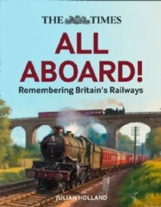 All Aboard! The Times Remembering Britain’s Railways