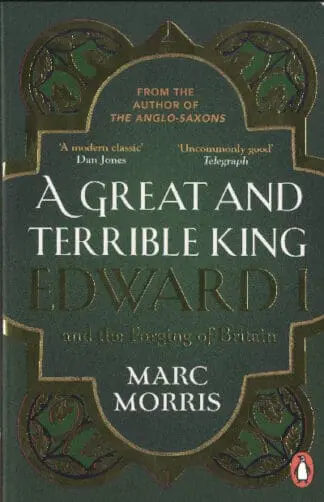 Great and Terrible King, A – Edward I and the Forging of Britain