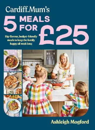 Cardiff Mum’s 5 Meals For £25 – Big-flavour, budget-friendly meals to keep the family happy all week long