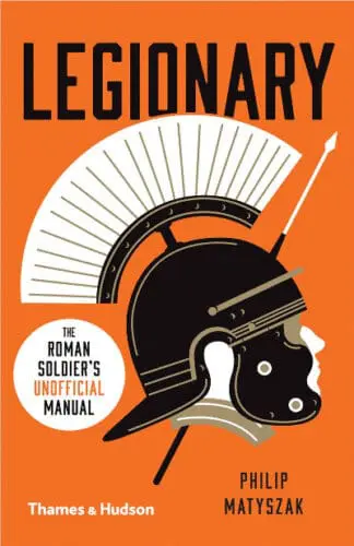 Legionary – The Roman Soldier’s ‘Unofficial’ Manual
