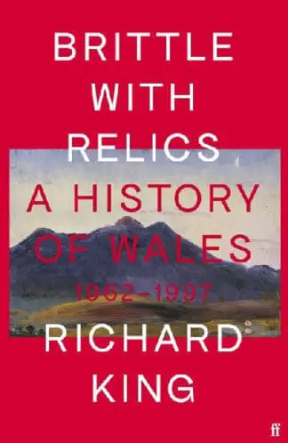 Brittle with Relics – A History of Wales 1962-1997