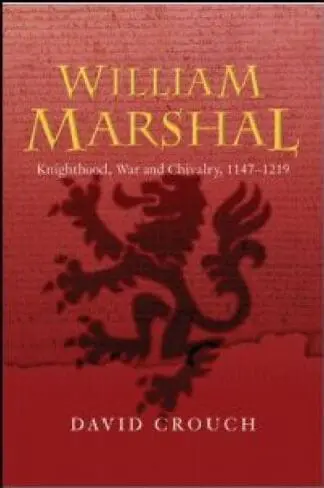 William Marshal – Knighthood, War and Chivalry, 1147-1219