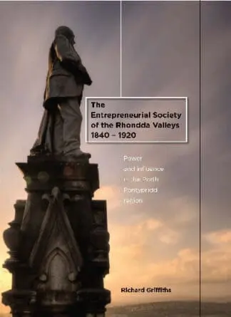 Entrepreneurial Society of the Rhondda Valleys 1840-1920, The – Power and Influence in the Porth-Pontypridd Region