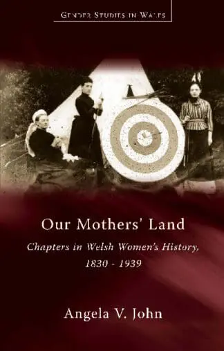 Gender Studies in Wales: Our Mothers’ Land – Chapters in Welsh Women’s History, 1830-1939