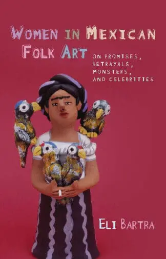 Iberian and Latin American Studies: Women in Mexican Folk Art – Of Promises, Betrayals, Monsters and Celebrities