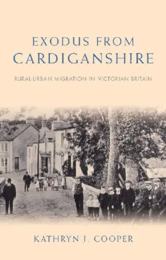 Studies in Welsh History: Exodus from Cardiganshire – Rural-Urban Migration in Victorian Britain