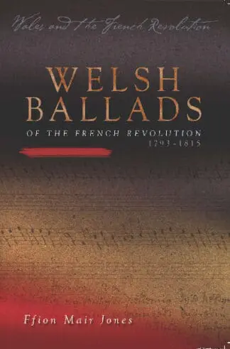 Wales and the French Revolution: Welsh Ballads of the French Revolution