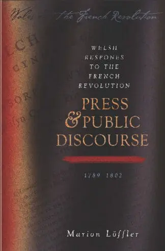 Wales and the French Revolution: Welsh Responses to the French Revolution – Press and Public Discourse, 1789-1802