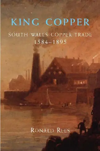 King Copper – South Wales and the Copper Trade 1584-1895