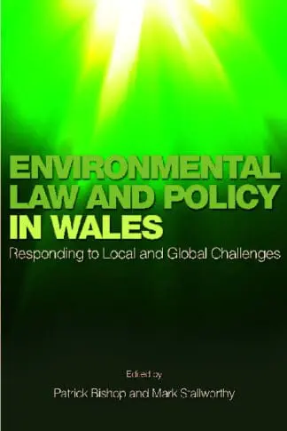 Environmental Law and Policy in Wales – Responding to Local and Global Challenges